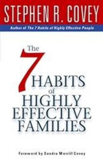 The 7 Habits of Highly Effective Families