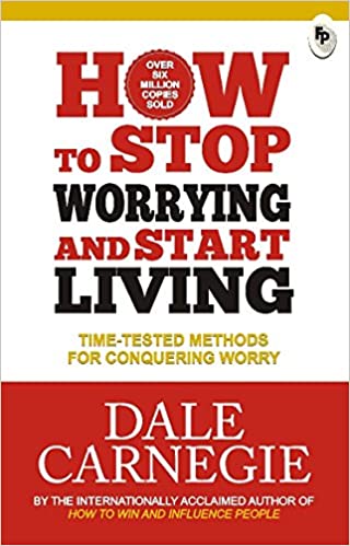 How to Stop Worrying and Start Living
