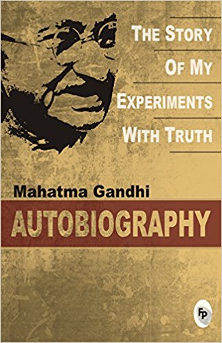 Mahatma Gandhi Autobiography: The Story Of My Experiments With Truth