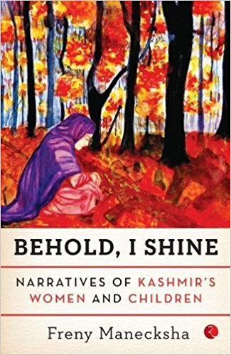 Behold I Shine Narratives of Kashmirs Women and Children