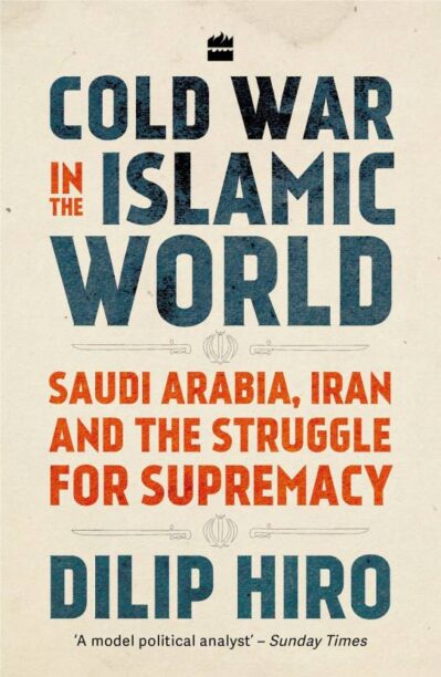 Cold War in the Islamic World: Saudi Arabia, Iran and the Struggle for Supremacy