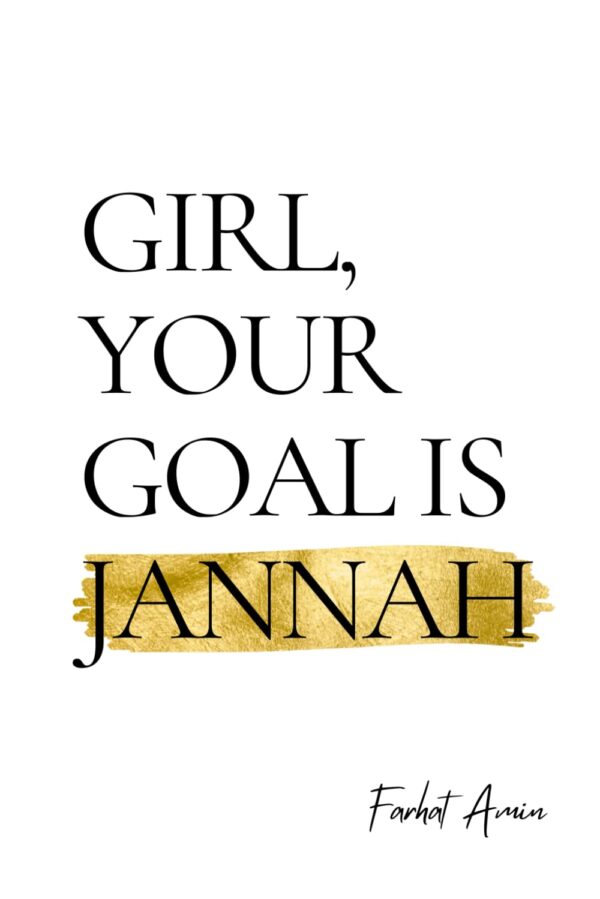 Girl Your Goal is Jannah, Farhat Amin book, Muslim women Jannah guide, transformational Islamic book women, Quran Sunnah women journal, Girl Goal Jannah paperback