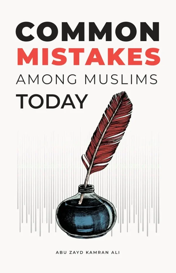 Common Mistakes Among Muslims Today By Abu Zayd Kamran Ali