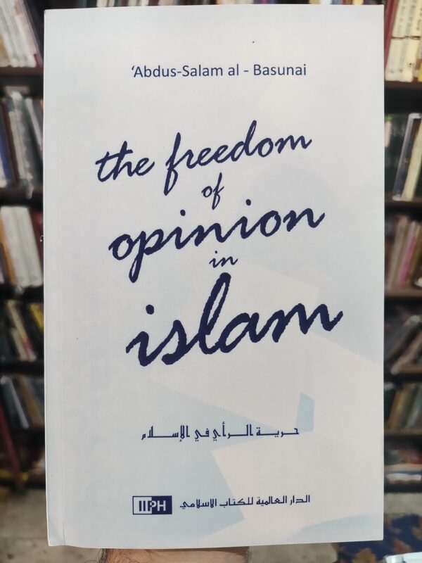 The Freedom of Opinion in Islam | Abdus-Salam al-Basunai | IIPH Book