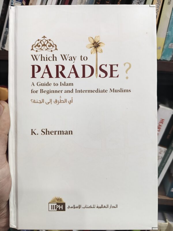 Which Way to Paradise? – Guide to Islam for New Muslims | K. Sherman