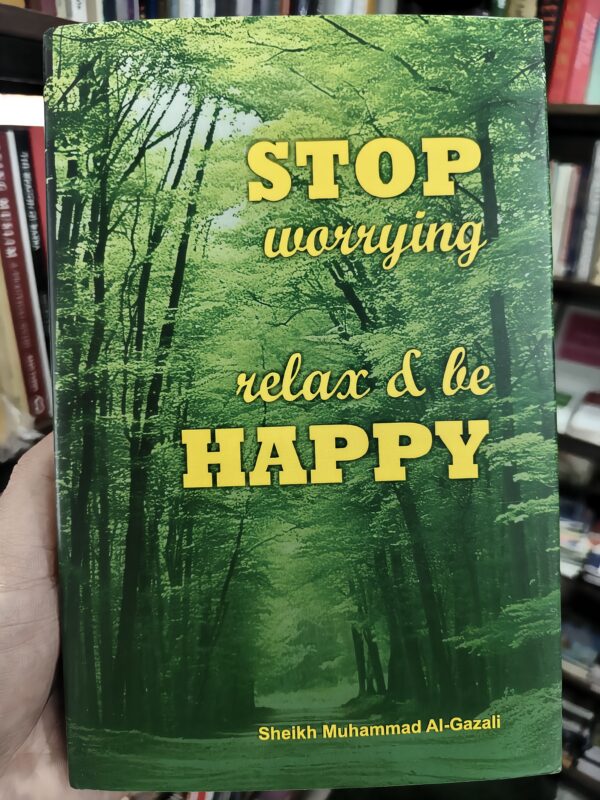 Stop Worrying, Relax & Be Happy | Islamic Self-Help by Muhammad Al-Gazali