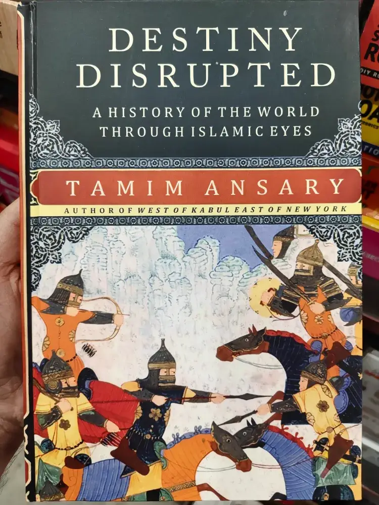 Destiny Disrupted: A History of the World Through Islamic Eyes By Tamim Ansary