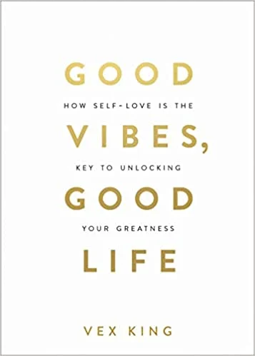 Good Vibes, Good Life: How Self-love Is the Key to Unlocking Your Greatness
