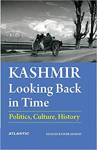 Kashmir: Looking Back in Time-Politics, Culture, History