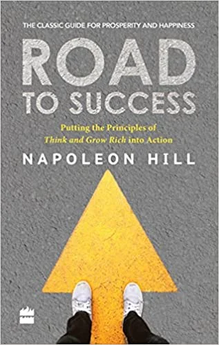 Road to Success: Putting the Principles of Think and Grow Rich Into Action in Your Life