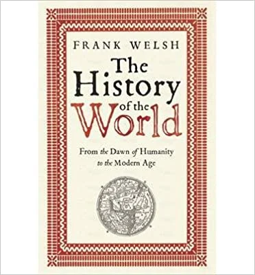 The History of the World: From the Dawn of Humanity to the Modern Age