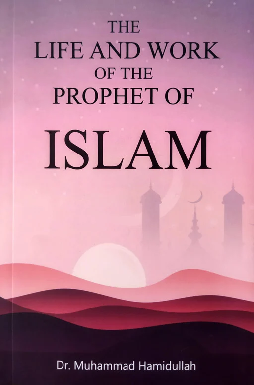 The Life And Work Of The Prophet Of Islam ﷺ