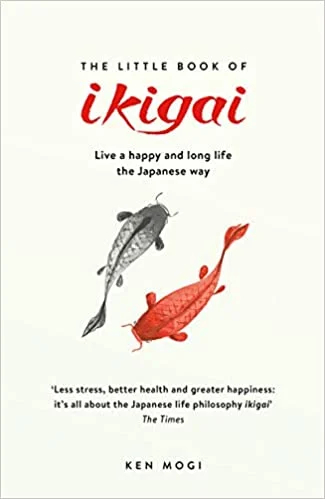 The Little Book of Ikigai: The secret Japanese way to live a happy and long life