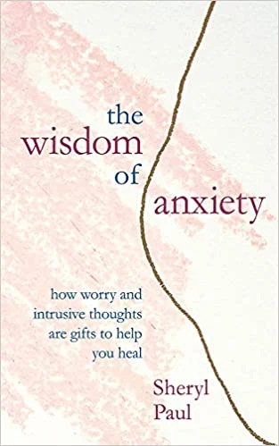 The Wisdom of Anxiety: How worry and intrusive thoughts are gifts to help you heal
